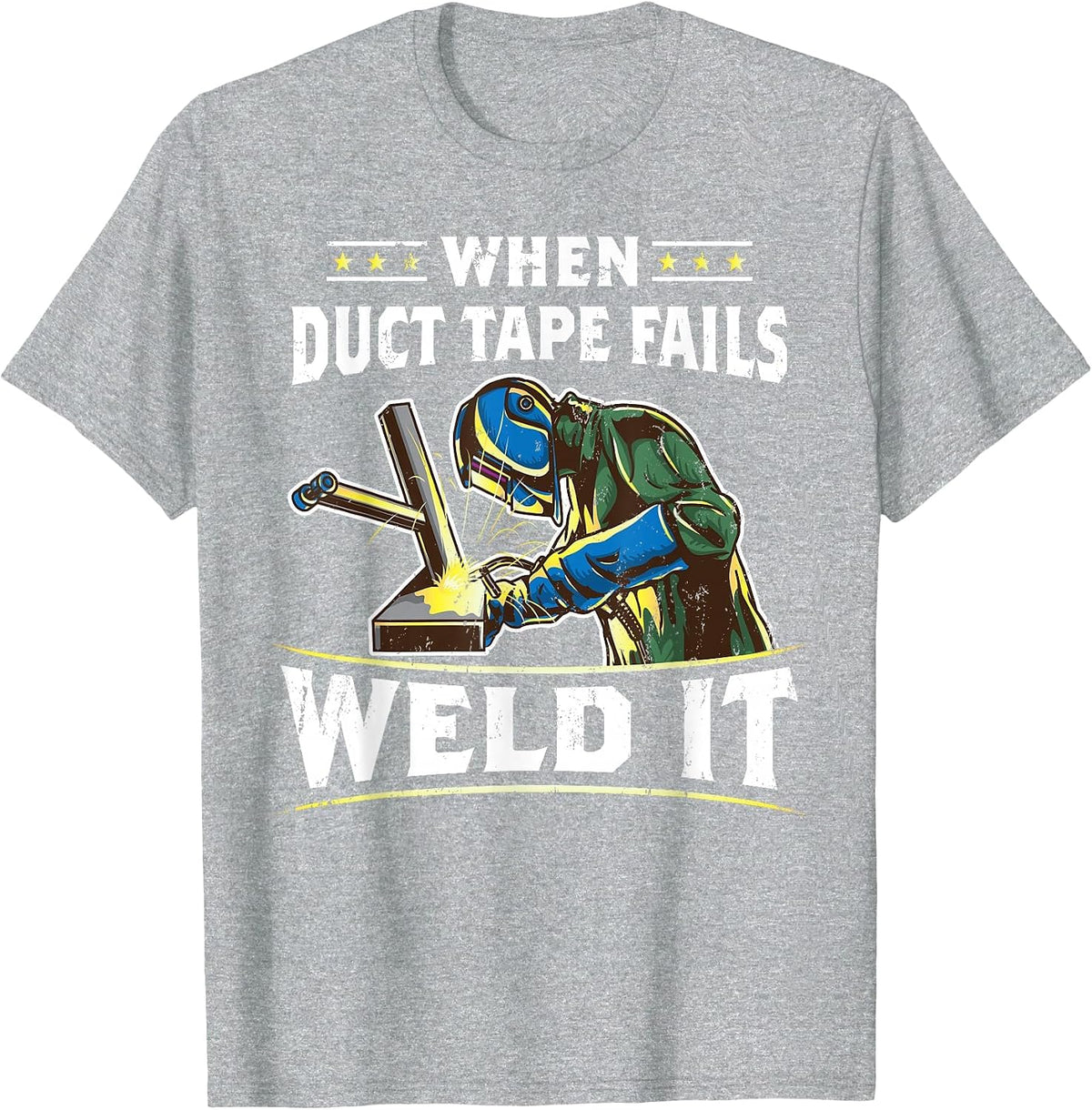 When Duct Tape Fails Weld It Funny Welder Welding T-Shirt - Heather Grey