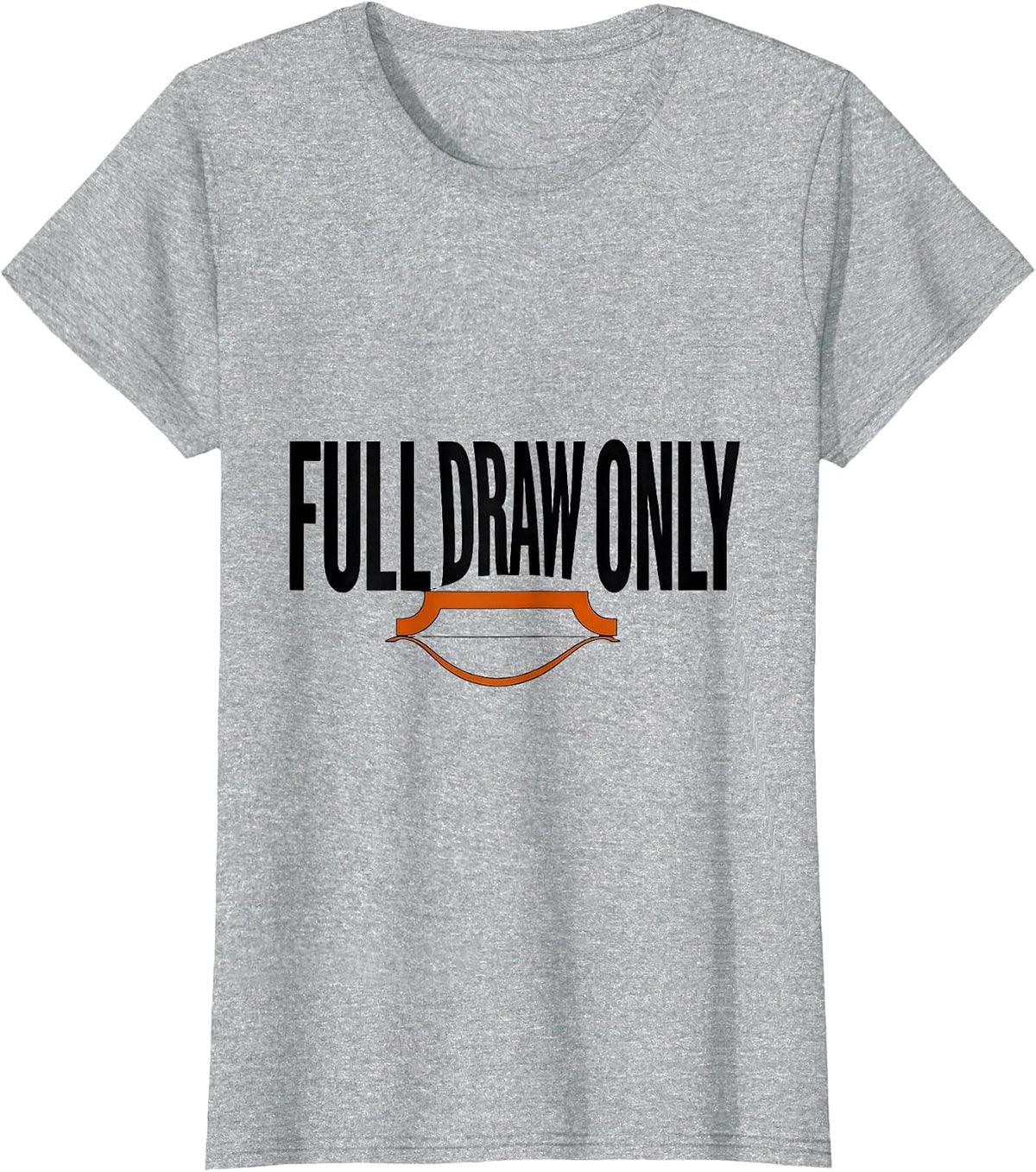 Women's Full Draw Only Funny Deer Hunting Dad Hunter Gift T-Shirt - Heather Grey