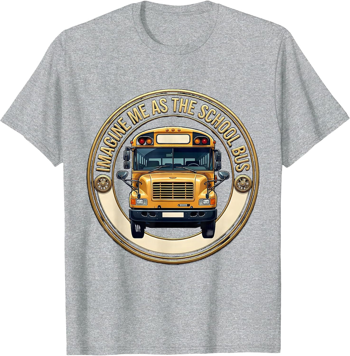 Men's Imagine Me As The School Bus Funny Bus Driver Costume Humor T-Shirt - Heather Grey