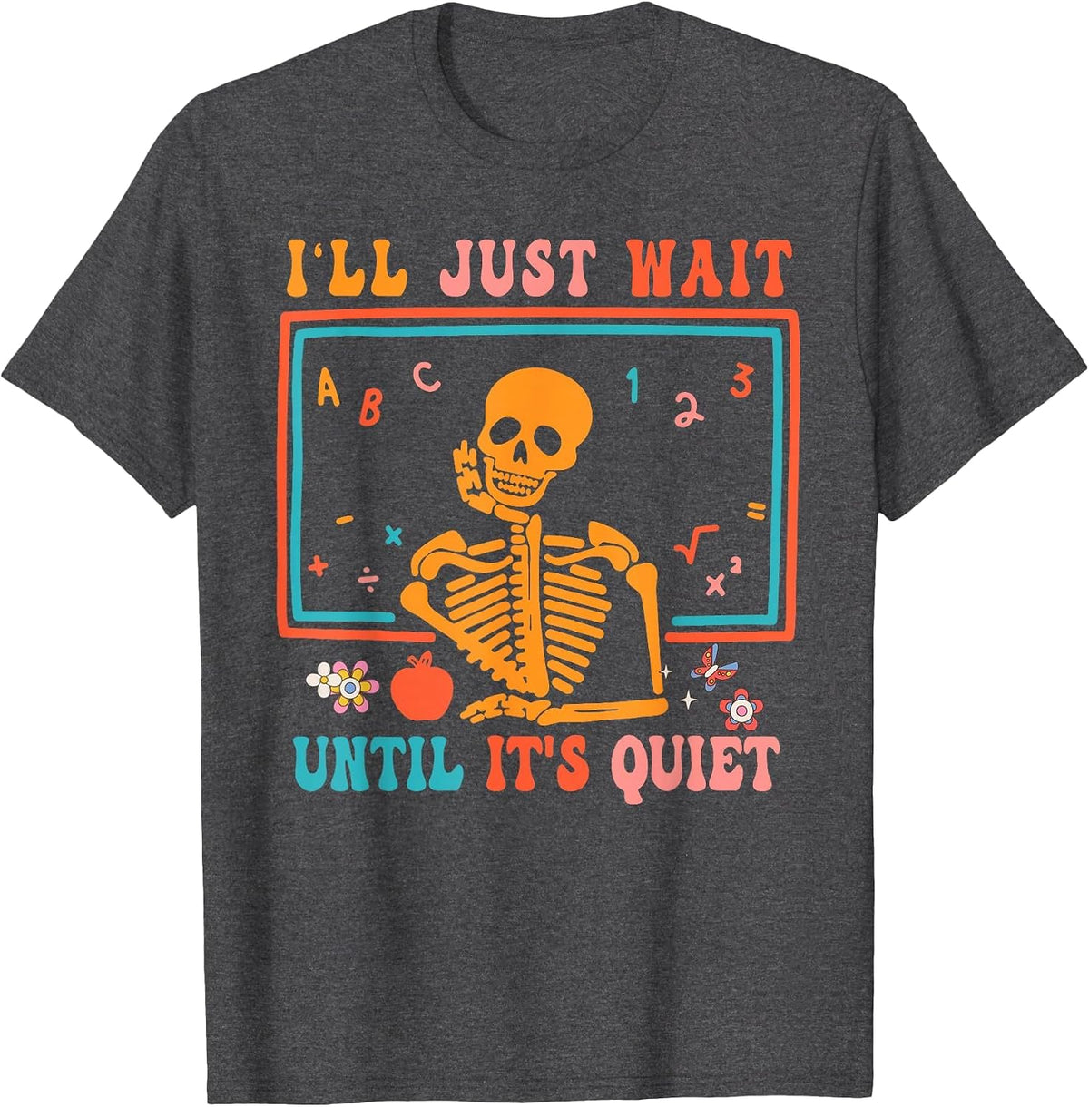 Halloween Teacher I'll Just Wait Until It's Quiet T-Shirt - Dark Heather Grey