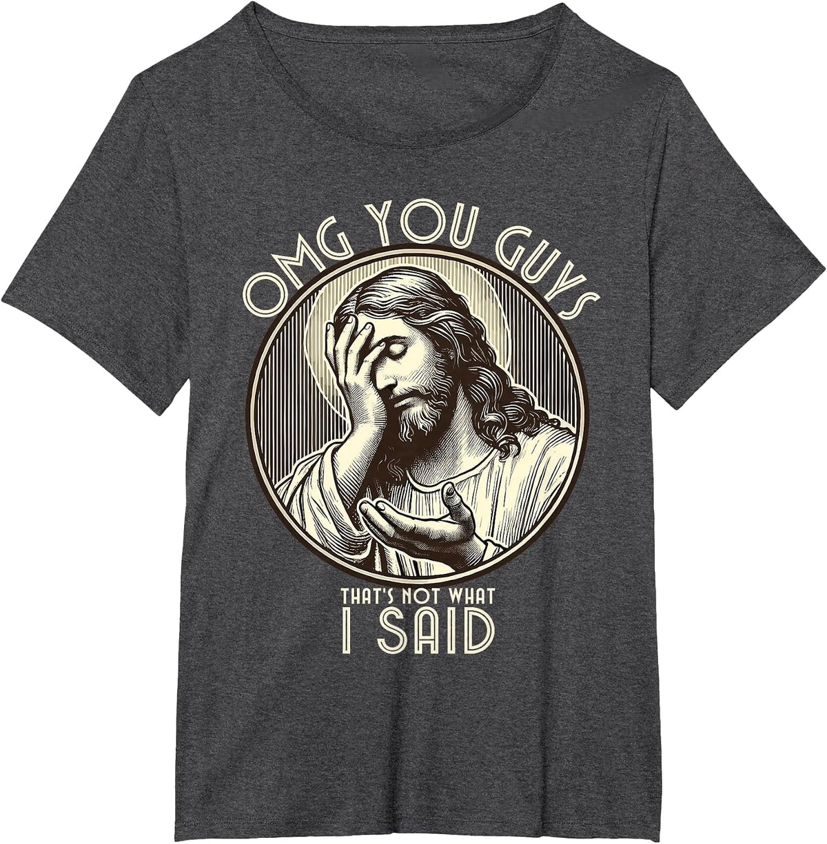 OMG You Guys I Never Said that Shirt Funny Sarcastic Quote T-Shirt - Dark Heather Grey