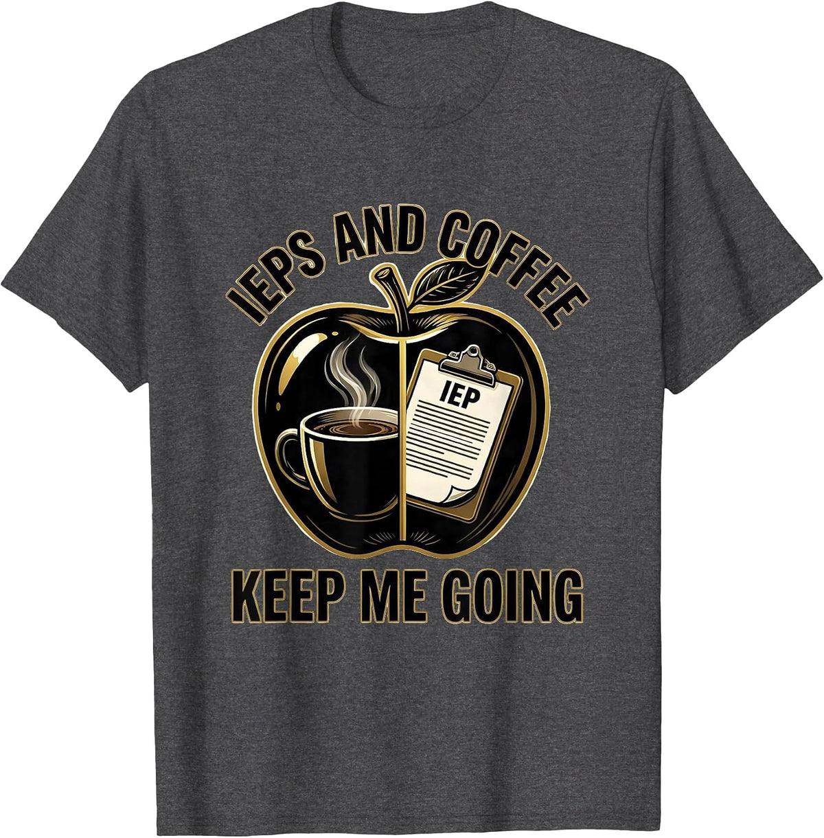 IEPs and Coffee Keep Me Going Sped Teacher T-Shirt - Dark Heather Grey