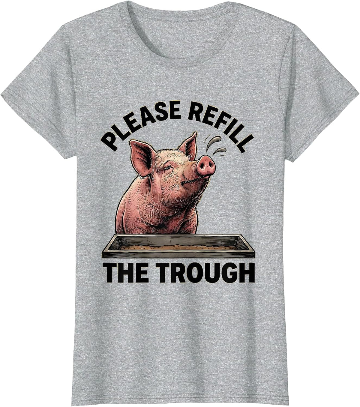 Women's Please Refill The Trough Funny Pig Lover Pet Owner Humor T-Shirt - Heather Grey