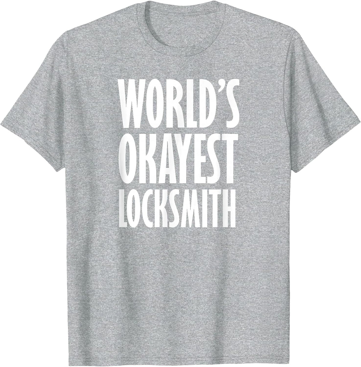 Locksmith: World's Okayest Funny T-Shirt - Heather Grey