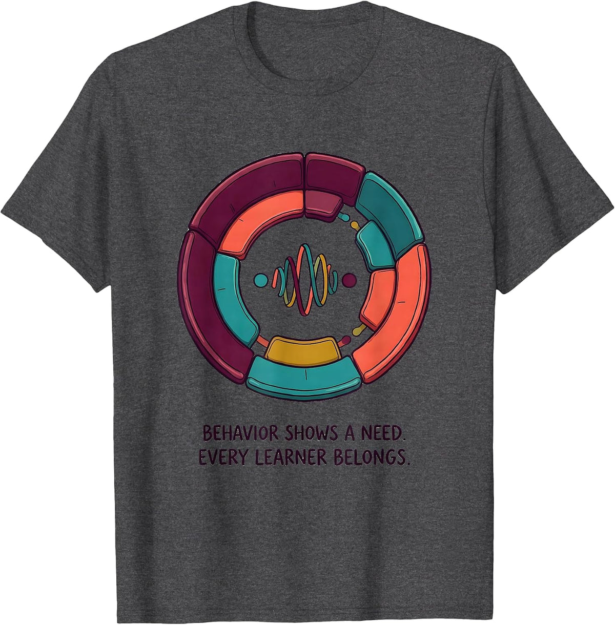 Behavior Shows A Need Every Learner Belongs Special T-Shirt - Dark Heather Grey