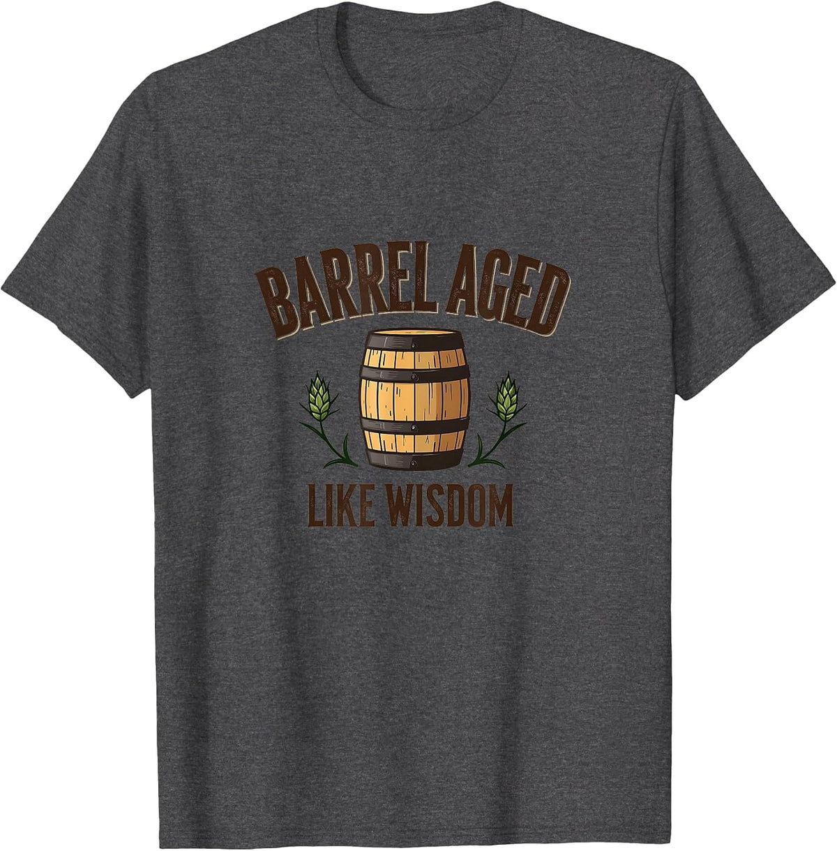 Barrel Aged Like Wisdom Beer Design T-Shirt - Dark Heather Grey