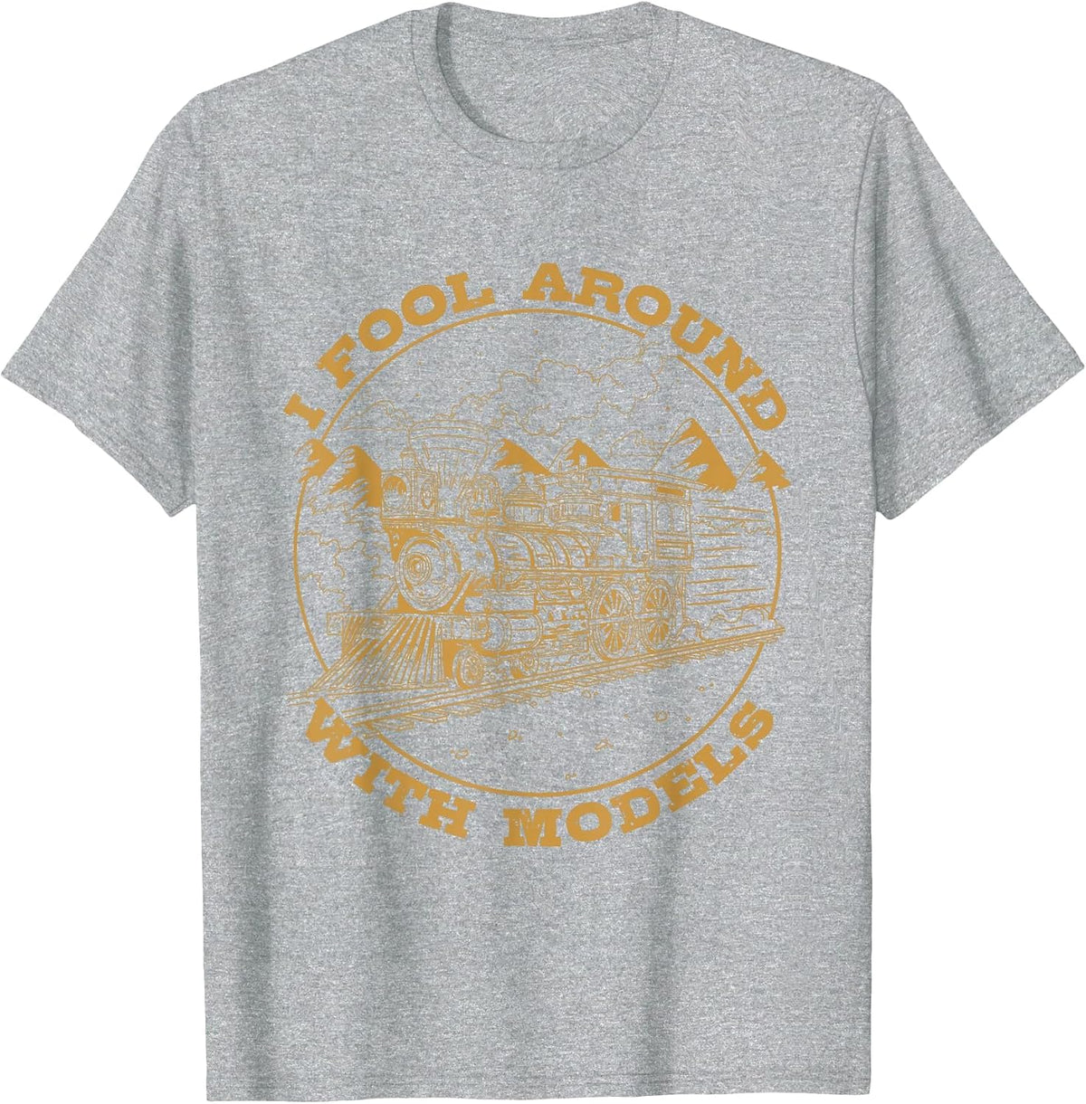 I Fool Around with Models Model Railroading T-Shirt - Heather Grey