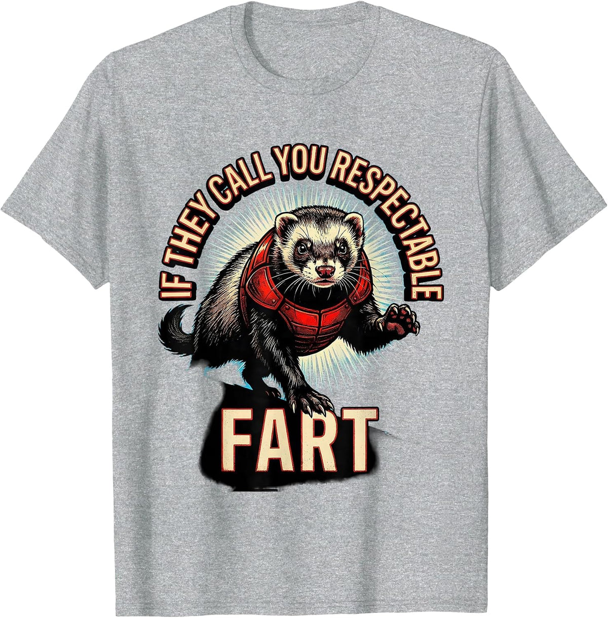 Men's If They Call You Respectable Fart Funny Ferret Meme Humor T-Shirt - Heather Grey
