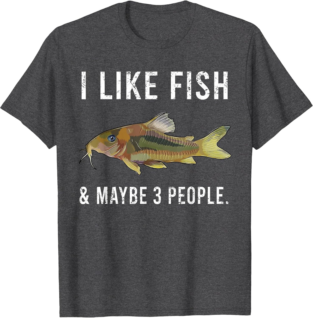 Funny I Like Corydoras Catfish Fish and Maybe 3 People T-Shirt - Dark Heather Grey
