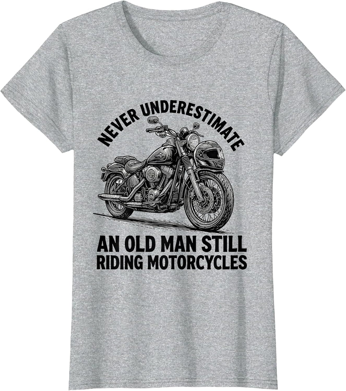 Never Underestimate An Old Man Still Riding Motorcycles T-Shirt - Heather Grey