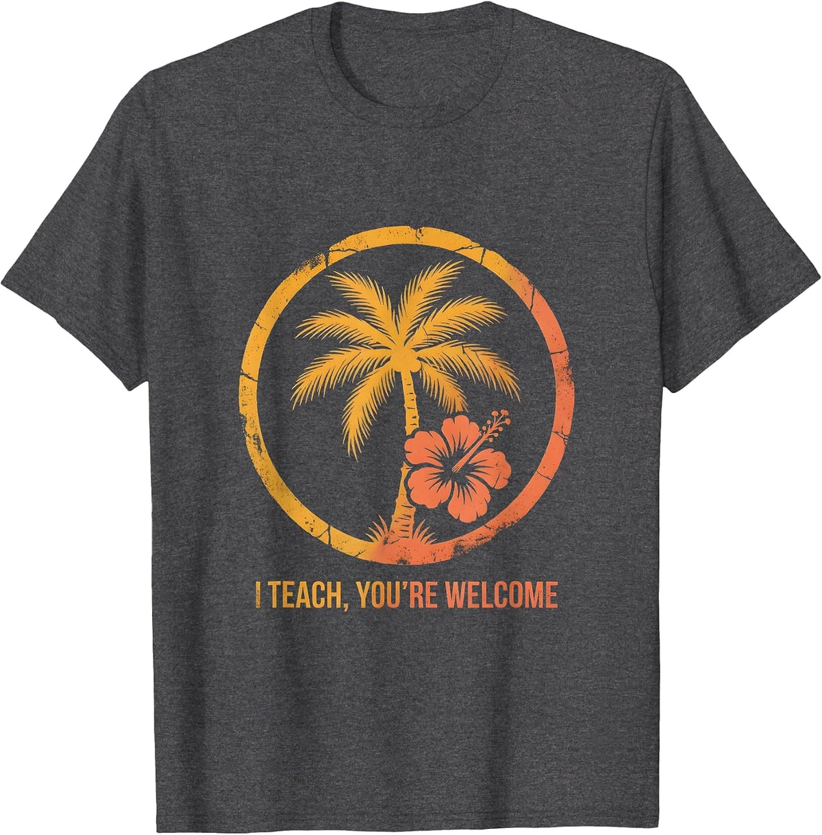 I Teach You're Welcome Middle School Teacher Design T-Shirt - Dark Heather Grey