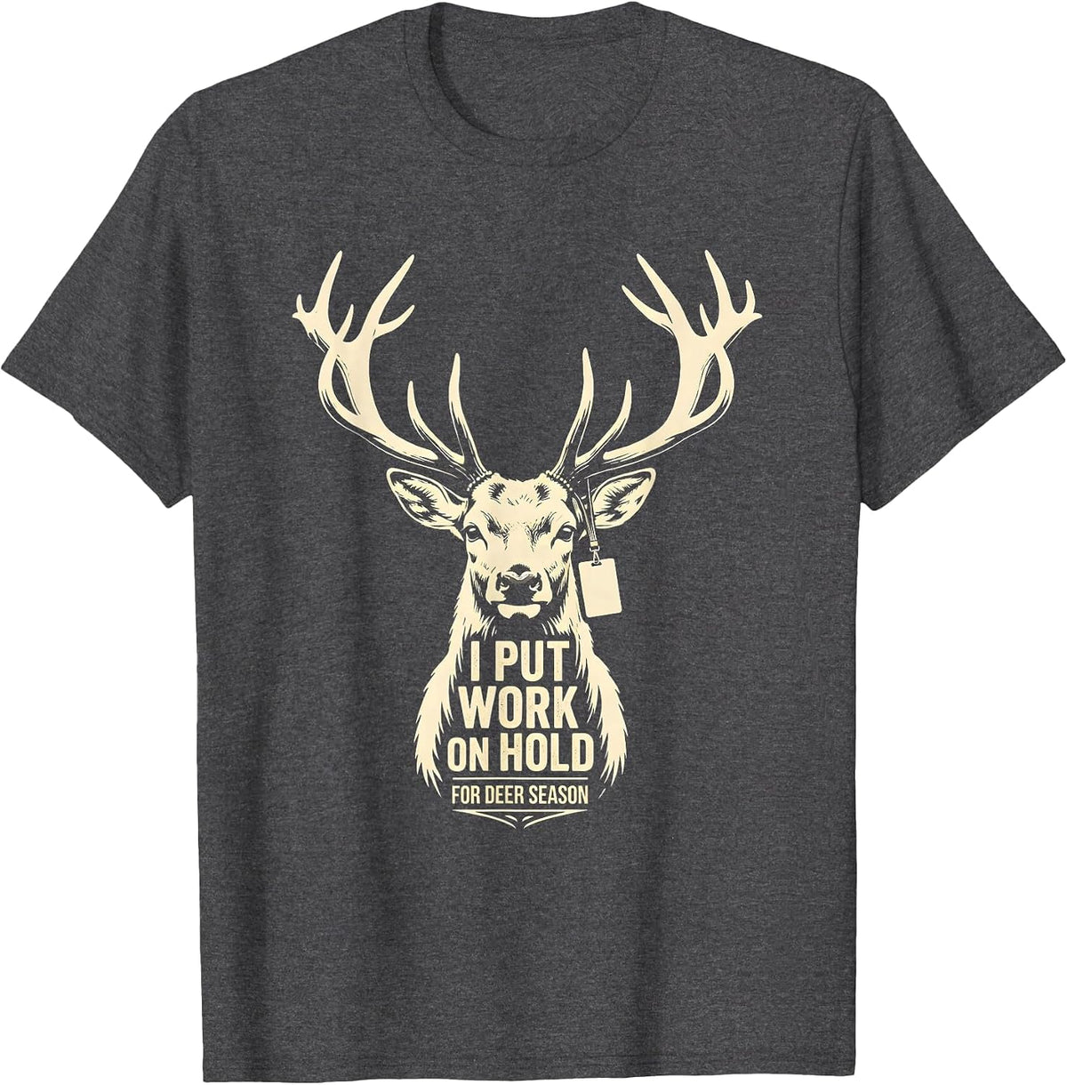 Men's I Put Work On Hold For Deer Season Funny Deer Hunting Dad T-Shirt - Dark Heather Grey