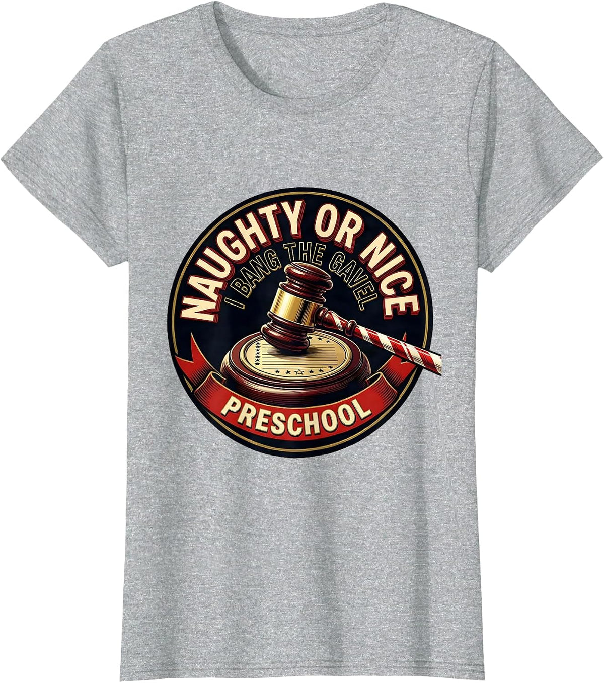 Women's Naughty Or Nice, I Bang The Gavel Preschool Funny Teacher T-Shirt - Heather Grey