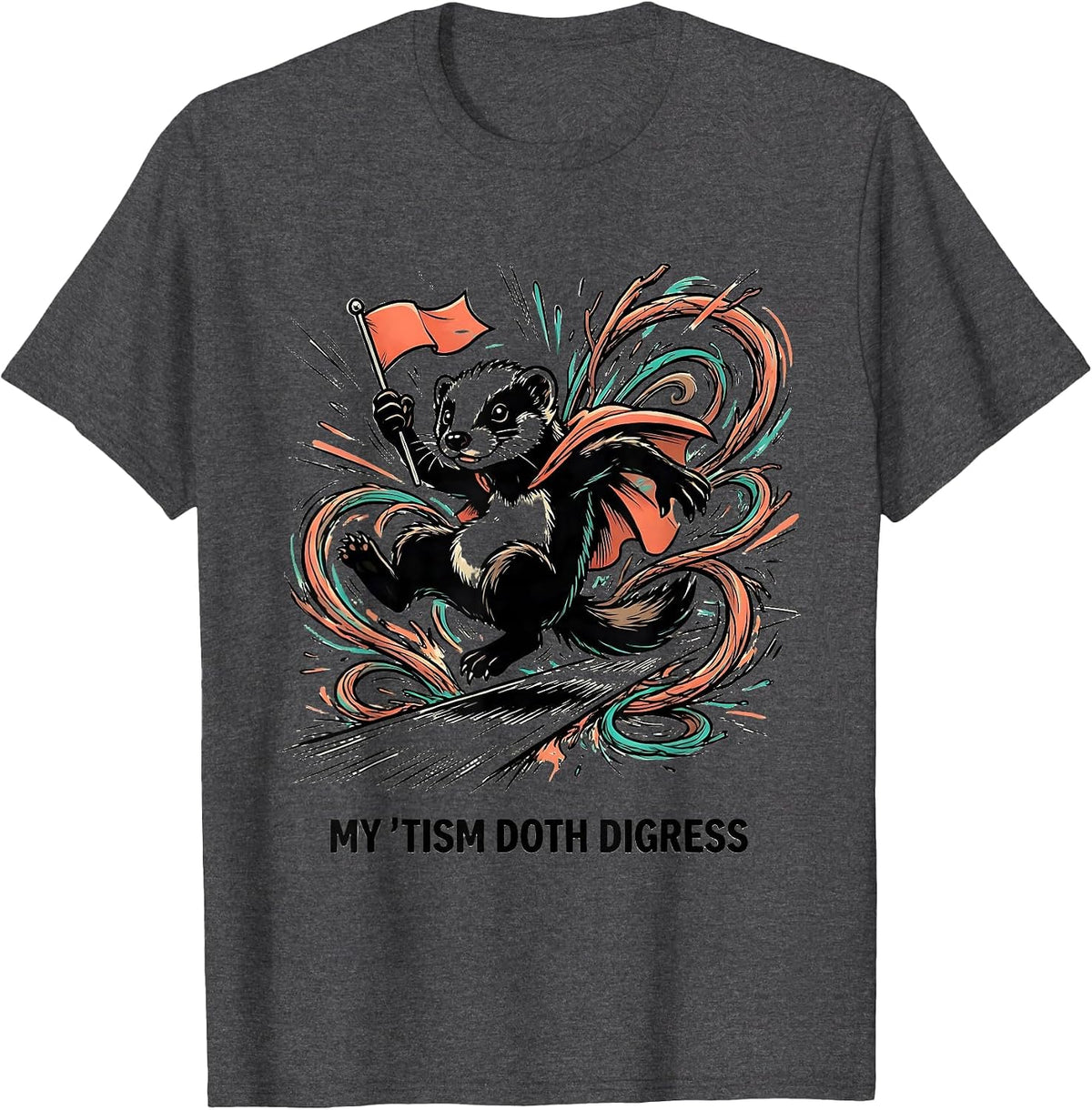 My 'Tism Doth Digress Funny Autism Meme Autistic Support T-Shirt - Dark Heather Grey