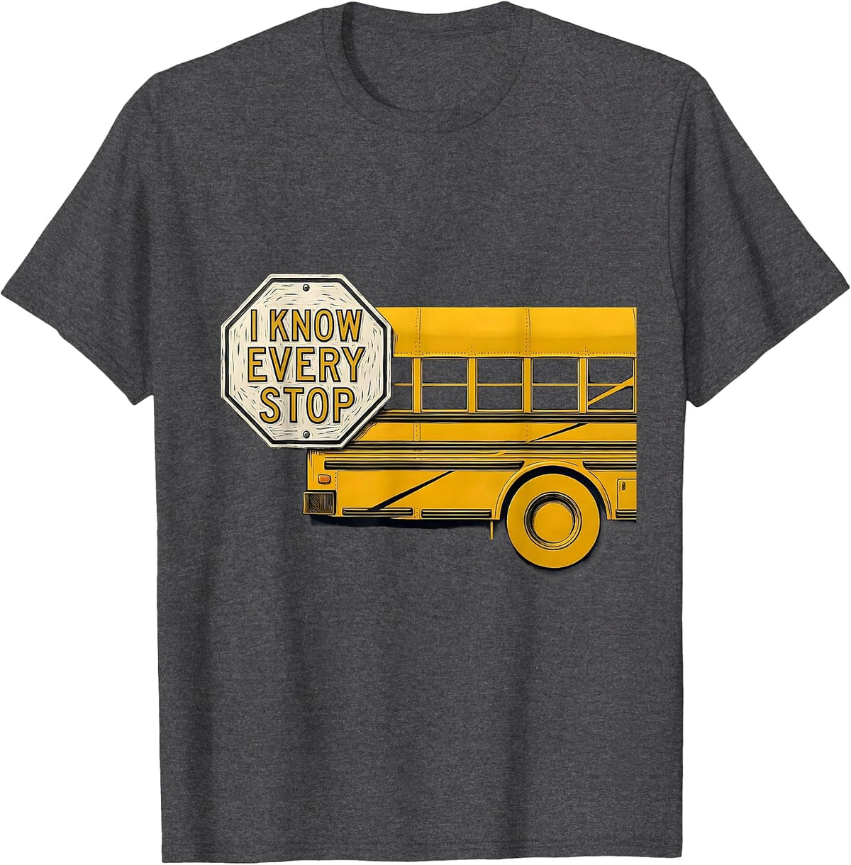 I Know Every Stop Funny School Bus Driver Humor T-Shirt - Dark Heather Grey