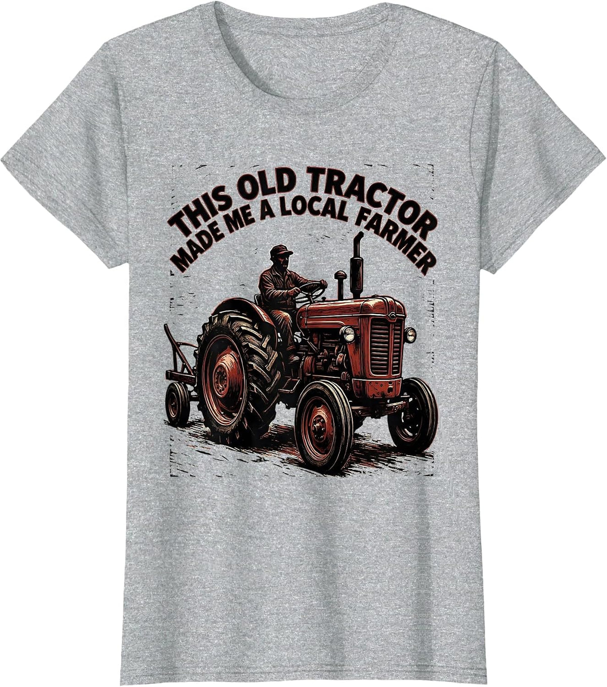 This Old Tractor Made Me A Local Farmer Farmer T-Shirt - Heather Grey