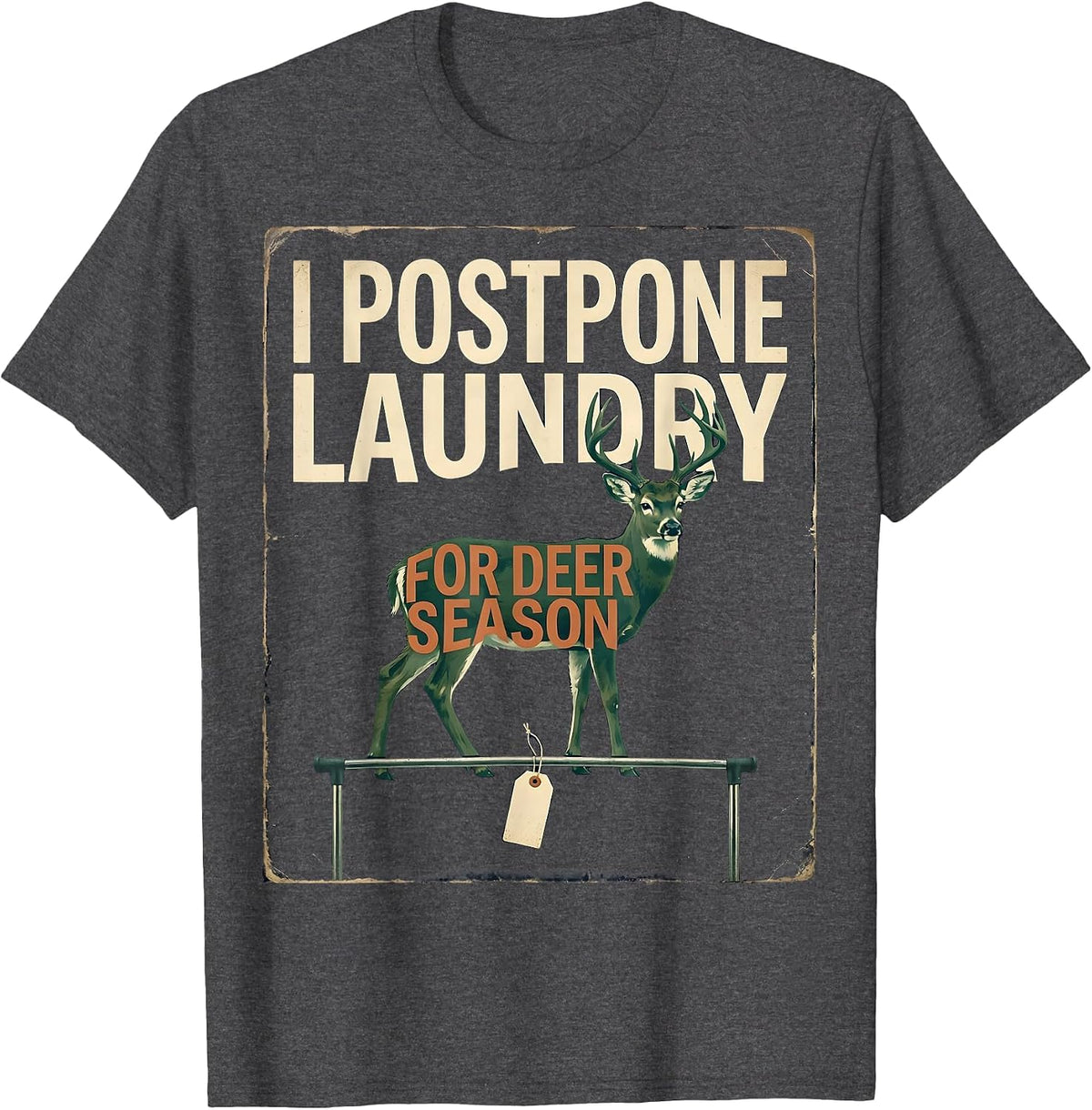 Men's I Postpone Laundry For Deer Season Funny Hunting Dad Gift T-Shirt - Dark Heather Grey