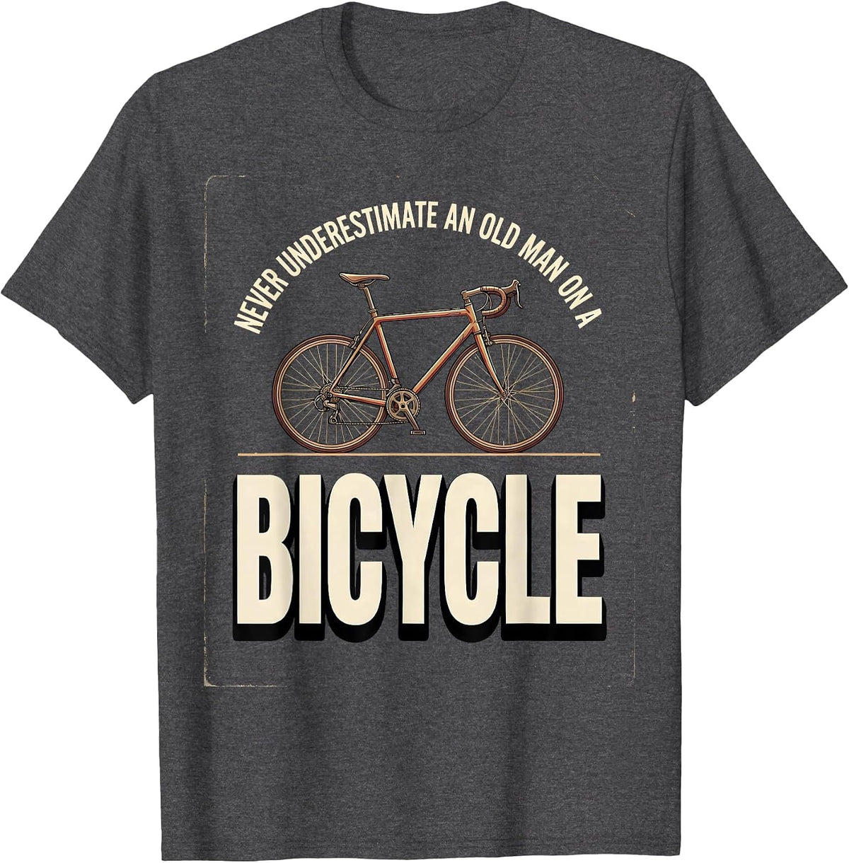 Men's Never Underestimate An Old Man On A Bicycle Cycling T-Shirt - Dark Heather Grey