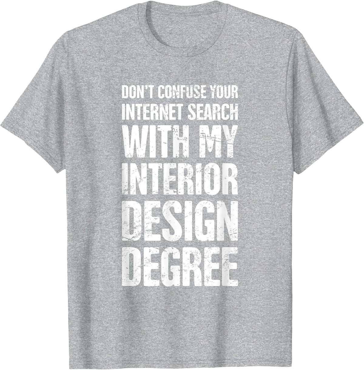 Degree - Funny Interior Design/Interior Designer T-Shirt - Heather Grey