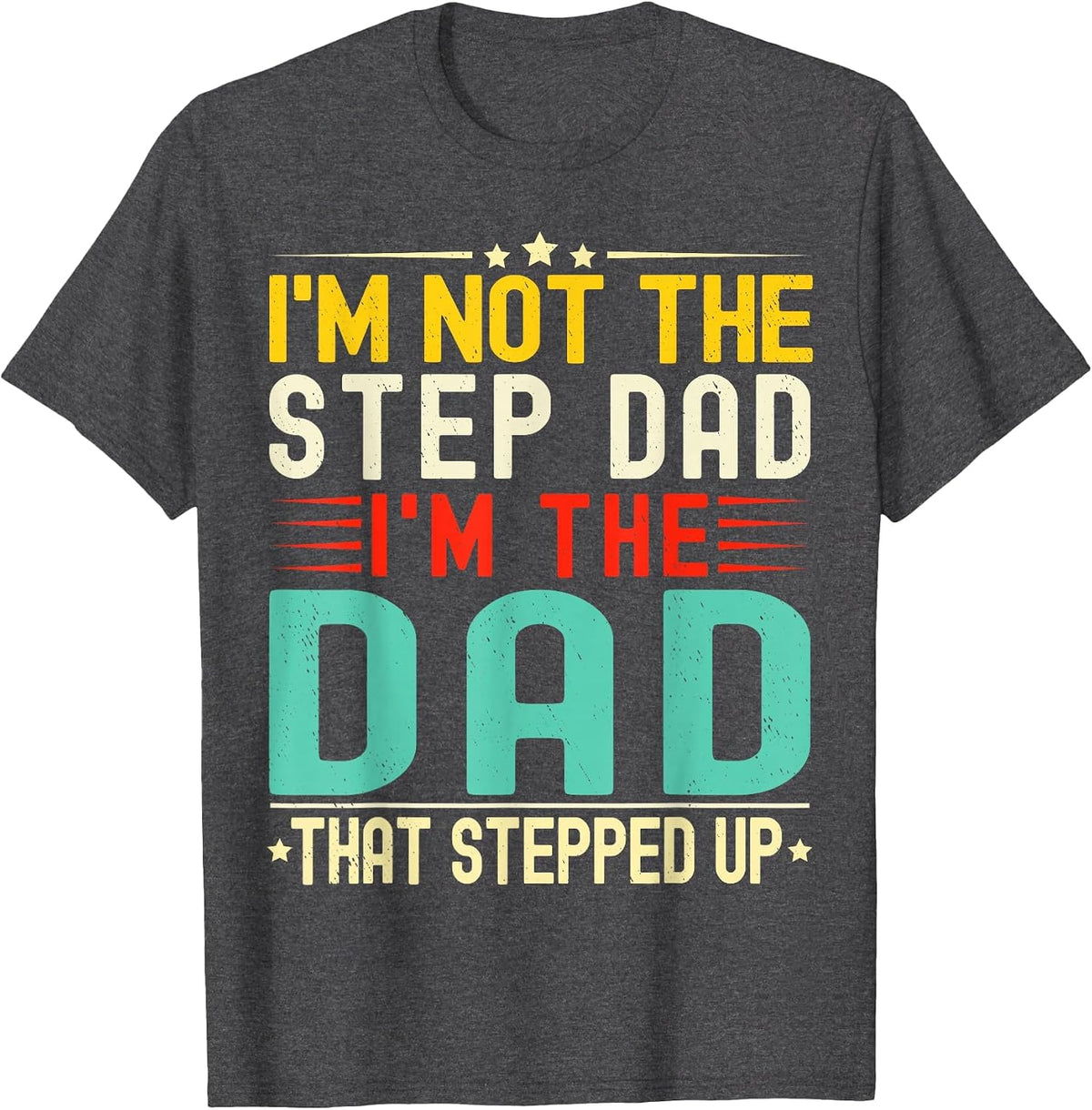 I'm Not The Step Dad I'm The Dad that Stepped Funny Father T-Shirt - Dark Heather Grey