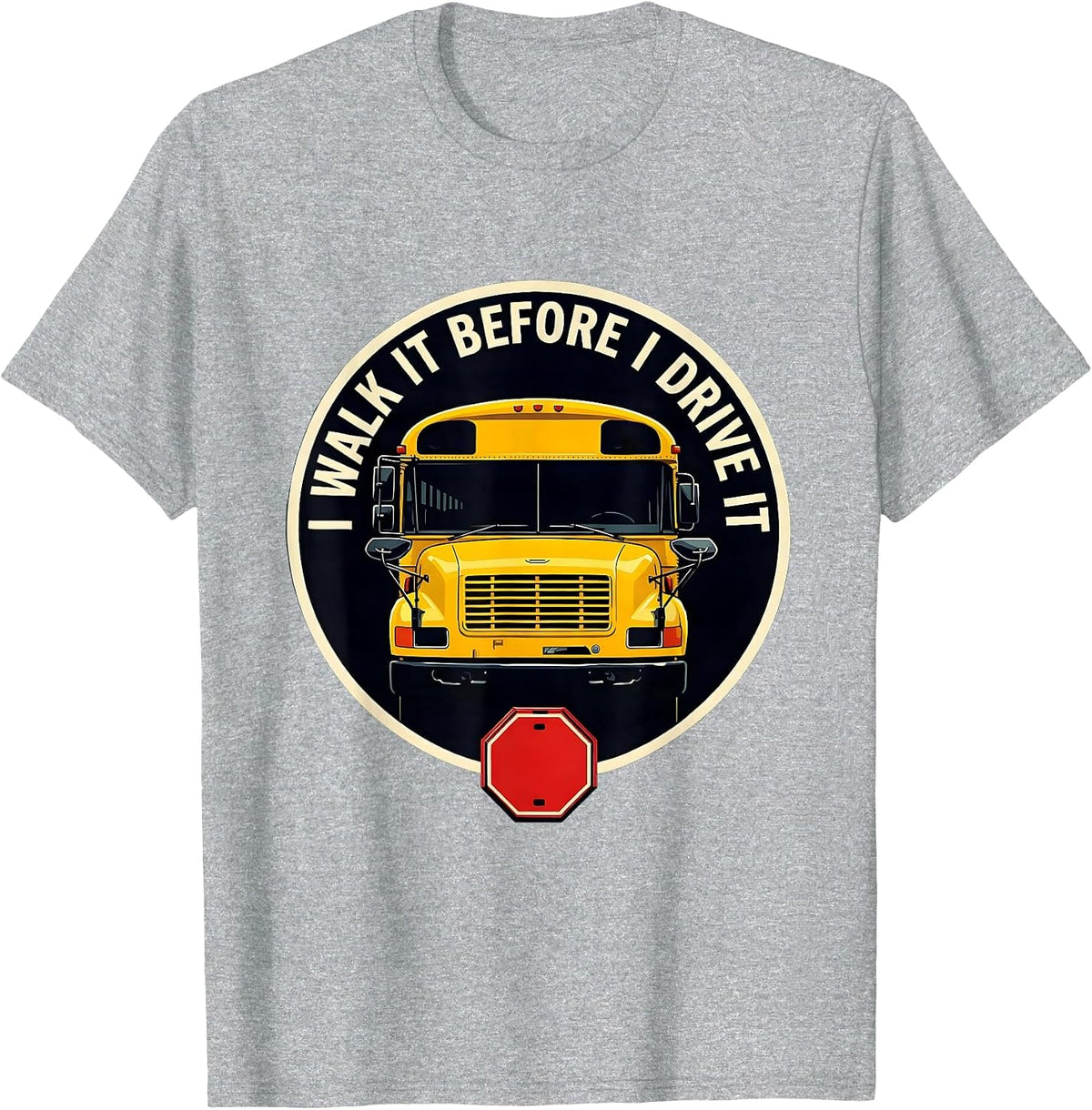 Men's I Walk It Before I Drive It Funny School Bus Driver T-Shirt - Heather Grey