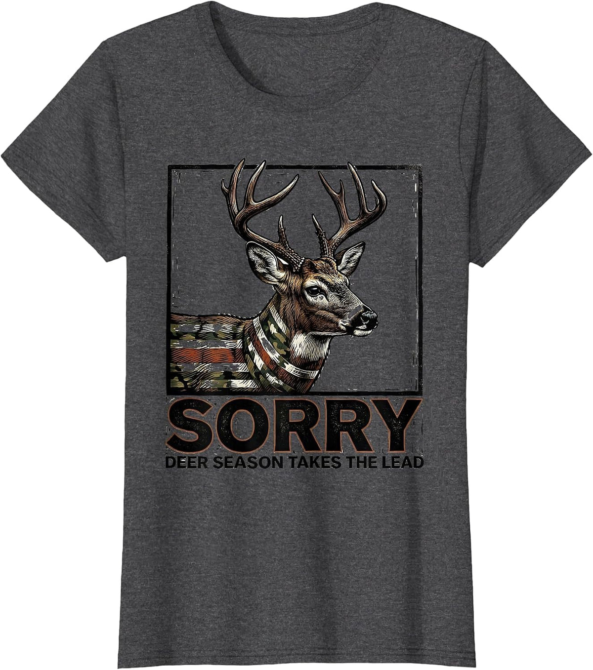 Women's Sorry, Deer Season Takes The Lead Funny Hunting Dad Gift T-Shirt - Dark Heather Grey