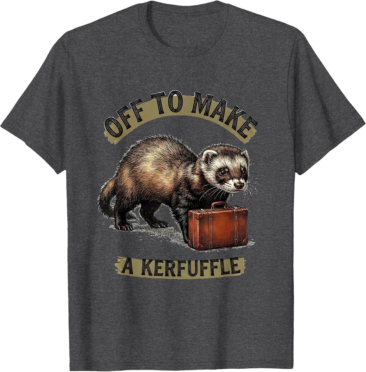 Off To Make A Kerfuffle Whimsical Ferret Animal Meme Humor T-Shirt - Dark Heather Grey