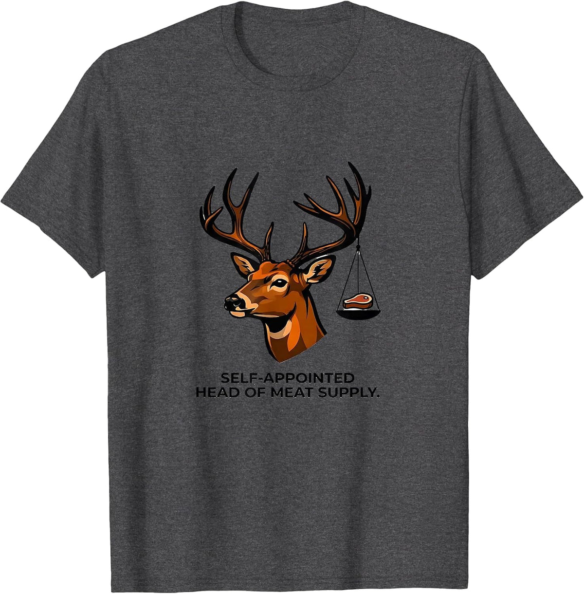 Men's Self-Appointed Head Of Meat Supply Funny Deer Hunting Buck T-Shirt - Dark Heather Grey