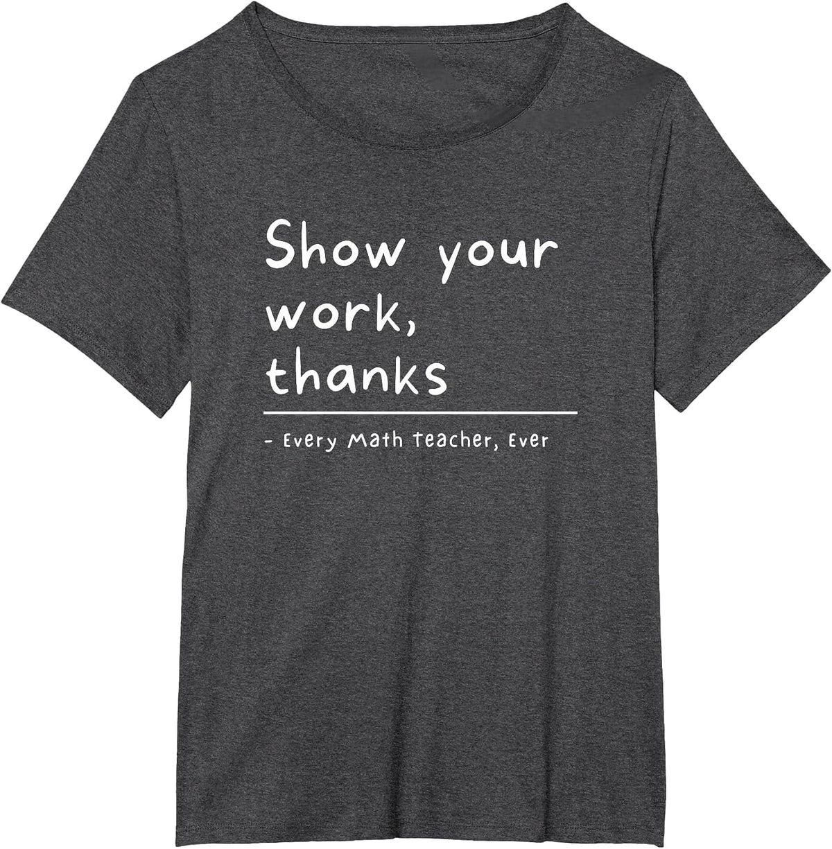Show Your Work Thanks Math Teacher T-Shirt - Dark Heather Grey