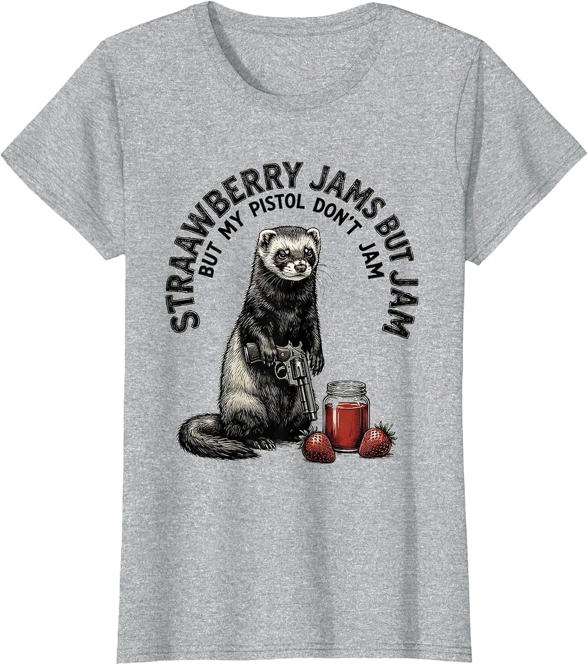 Strawberry Jams But My Pistol Don't Jam Funny Ferret T-Shirt - Heather Grey