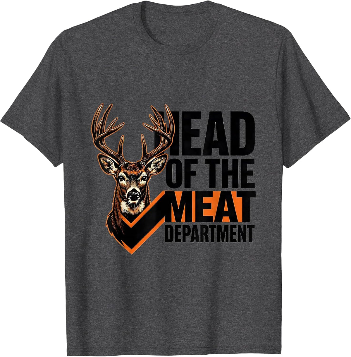 Head Of The Meat Department Funny Deer Hunting Hunter Gift T-Shirt - Dark Heather Grey