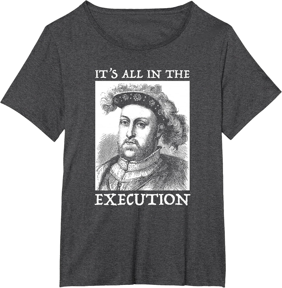 Henry VIII 8th - Funny English History Quote T-Shirt - Dark Heather Grey