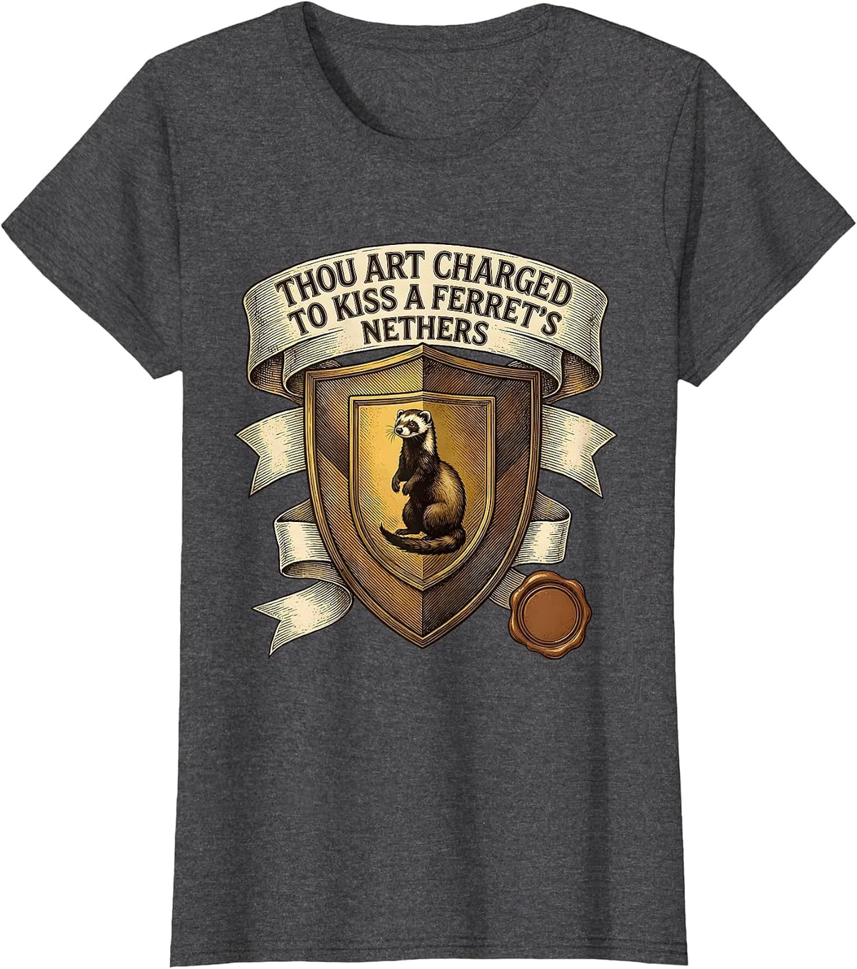 Women's Thou Art Charged To Kiss A Ferret's Nethers Funny T-Shirt - Dark Heather Grey