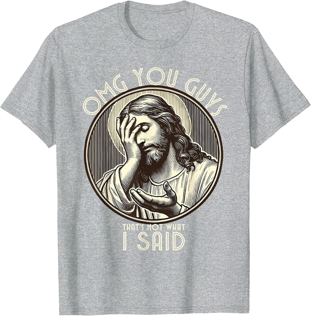 OMG You Guys I Never Said that Shirt Funny Sarcastic Quote T-Shirt - Heather Grey