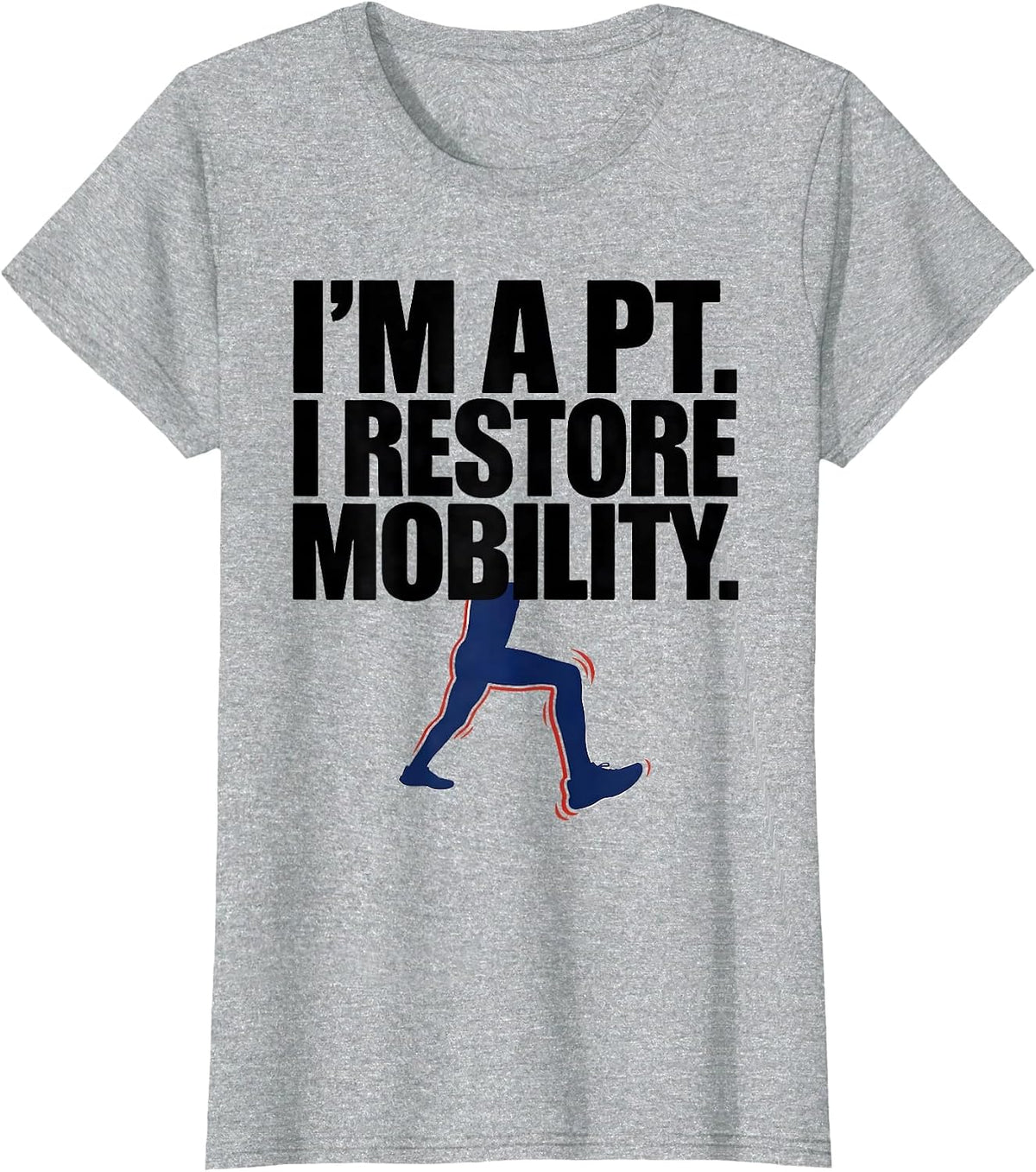 I’m A PT I Restore Mobility Funny Physical Therapist Humor T-Shirt - Heather Grey