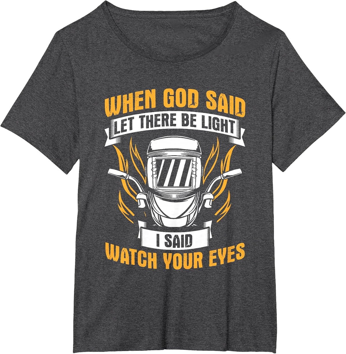 Let There Be Light Watch Your Eyes Welder Helmet Welding T-Shirt - Dark Heather Grey
