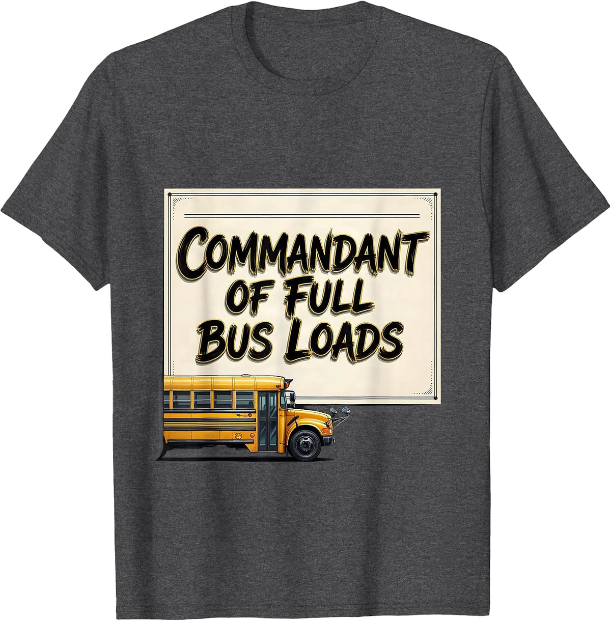 Men's Commandant Of Full Bus Loads Funny School Bus Driver T-Shirt - Dark Heather Grey