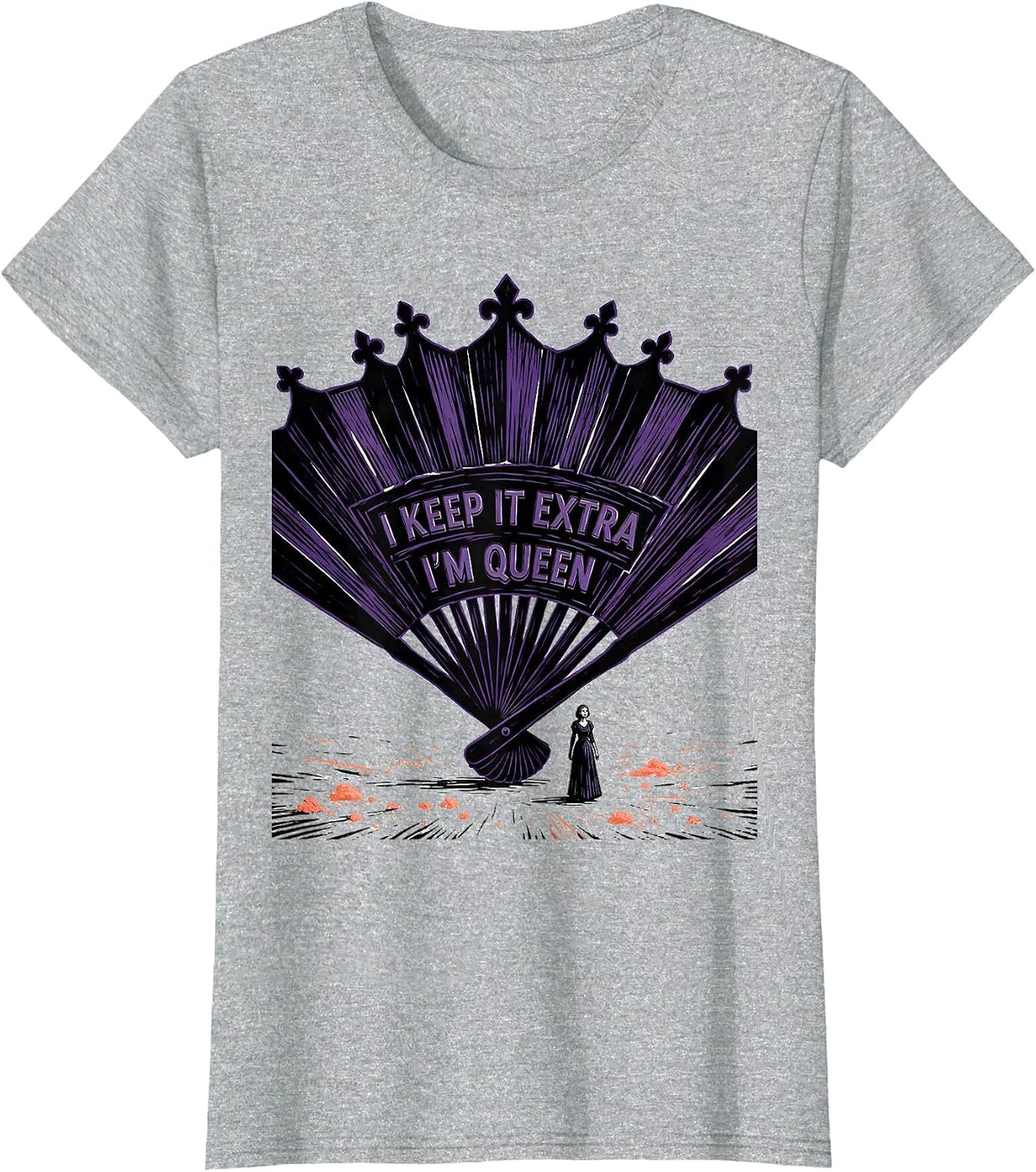 Women's I Keep It Extra, I'm Queen Funny Sassy Queen Slay Meme Humor T-Shirt - Heather Grey