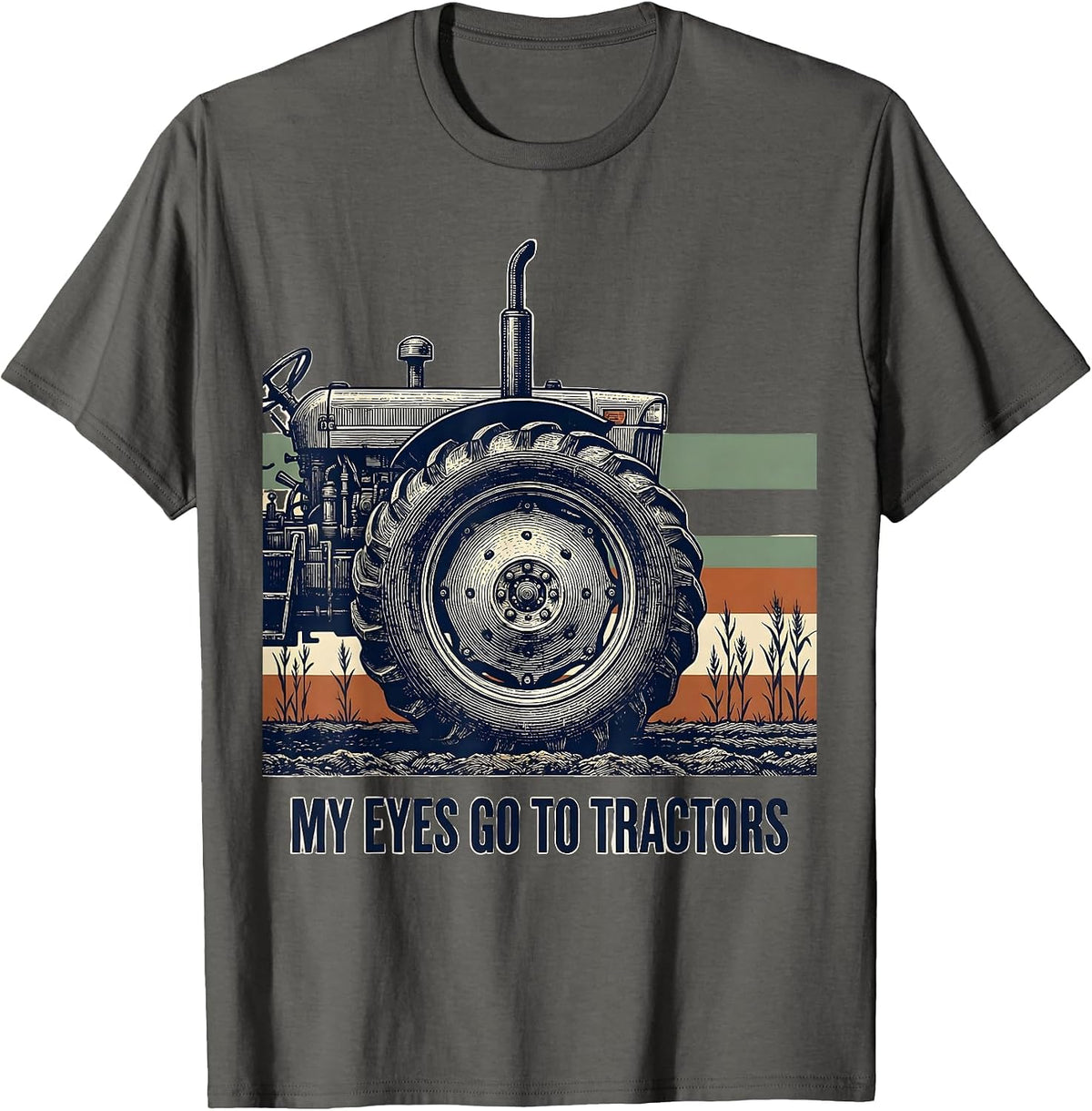 Men's My Eyes Go To Tractors Funny Farmer Tractor Lover Farm Humor T-Shirt - Asphalt Grey
