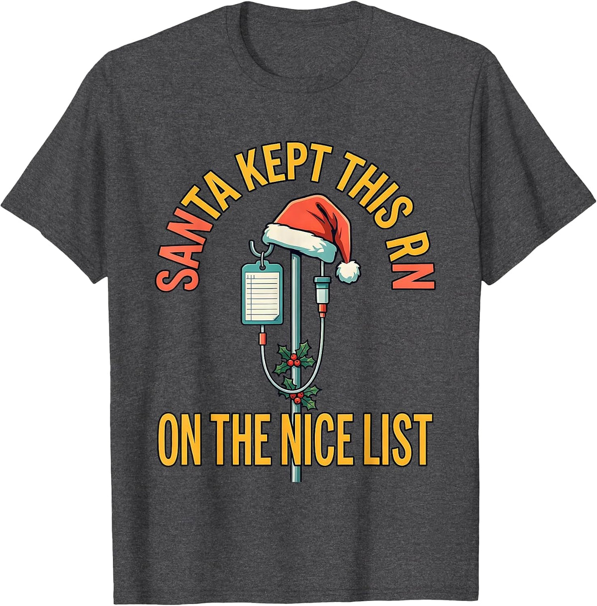 Santa Kept This RN On The Nice List Funny Nurse Christmas T-Shirt - Dark Heather Grey