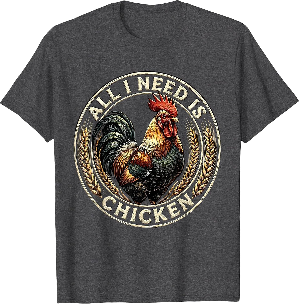 All I Need Is Chicken Funny Food Lover Design T-Shirt - Dark Heather Grey
