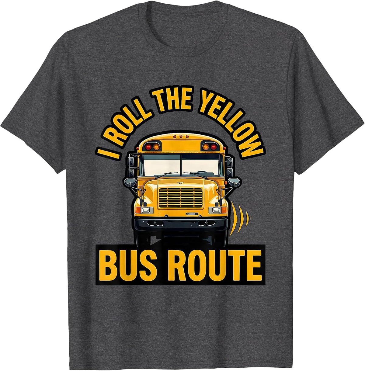 I Roll The Yellow Bus Route Funny School Bus Driver T-Shirt - Dark Heather Grey