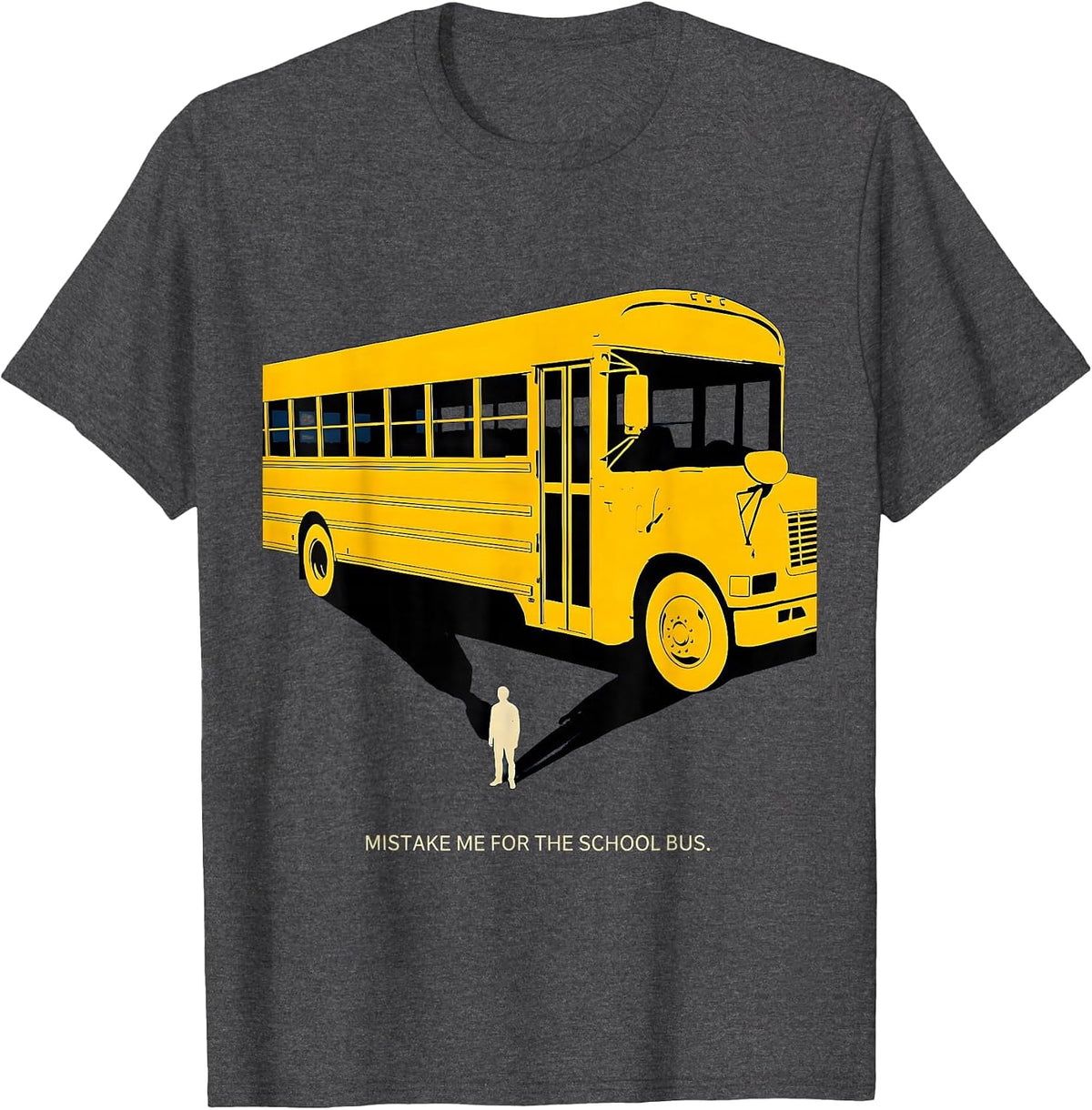 Mistake Me For The School Bus Funny Bus Driver Costume T-Shirt - Dark Heather Grey