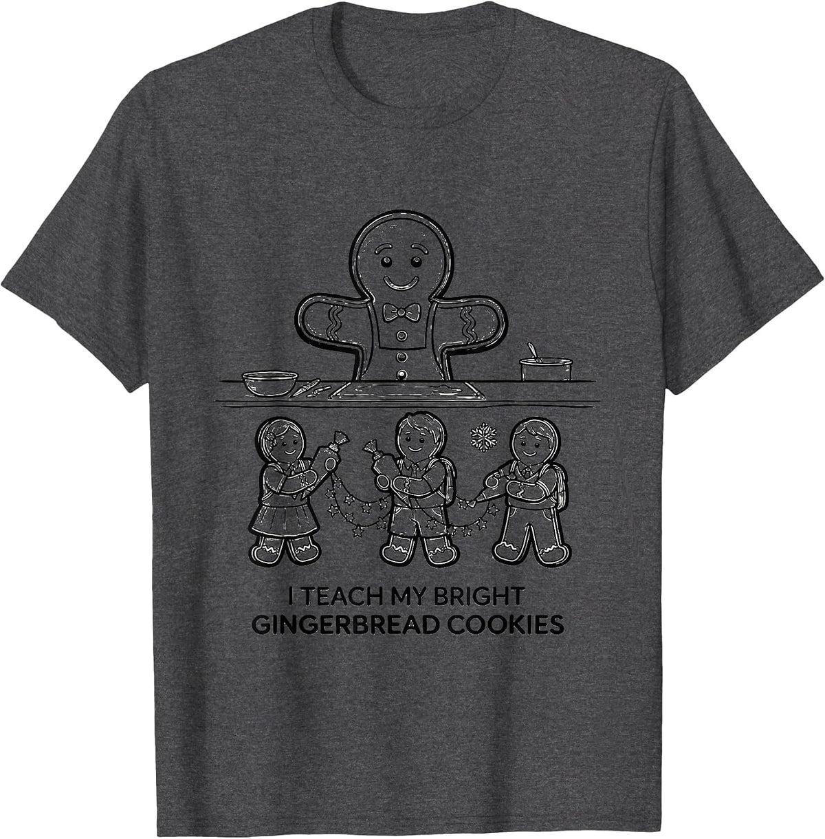 I Teach My Bright Gingerbread Cookies Funny Teacher T-Shirt - Dark Heather Grey