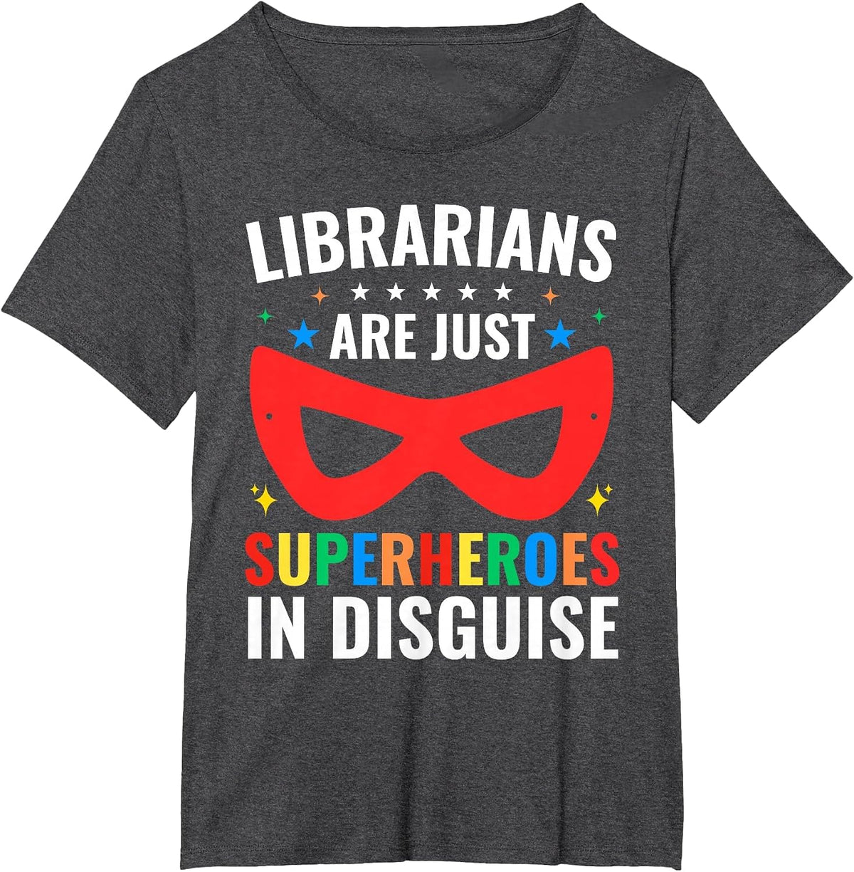 Librarians are Just Superheroes Dressed Up Books' T-Shirt T-Shirt - Dark Heather Grey