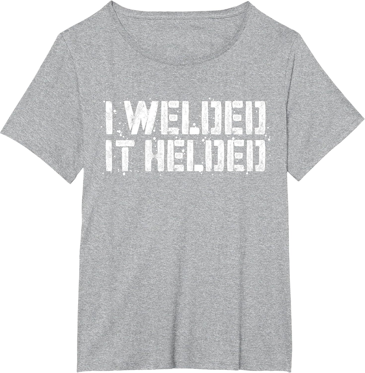 I Welded It Helded T-Shirt Welder Shirt T-Shirt - Heather Grey