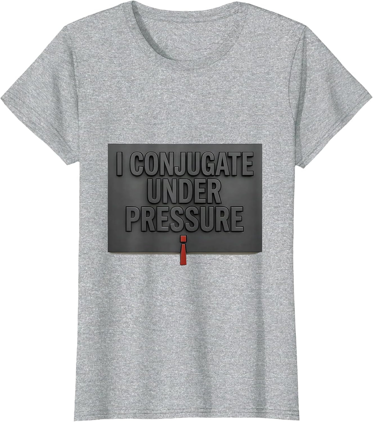 I Conjugate Under Pressure Funny Sarcastic Teacher Back T-Shirt - Heather Grey