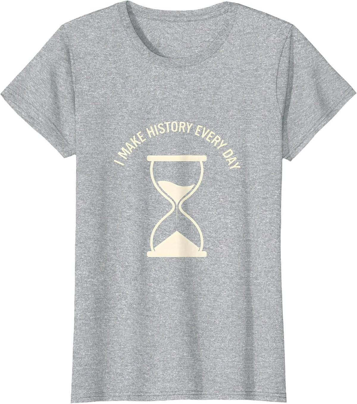 I Make History Every Day History Teacher Design T-Shirt - Heather Grey