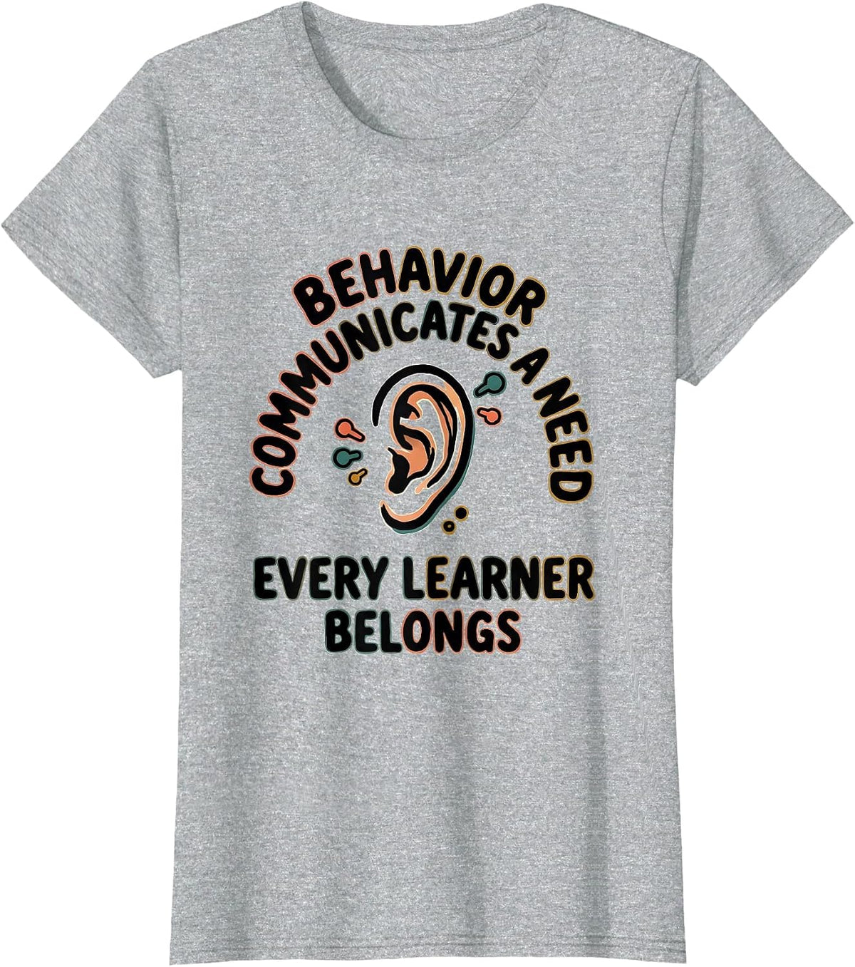 Women's Behavior Communicates A Need Every Learner Belongs Teacher T-Shirt - Heather Grey