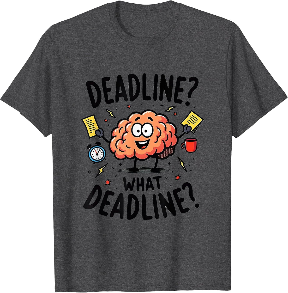 Deadline? What Deadline? Funny ADHD Design T-Shirt - Dark Heather Grey